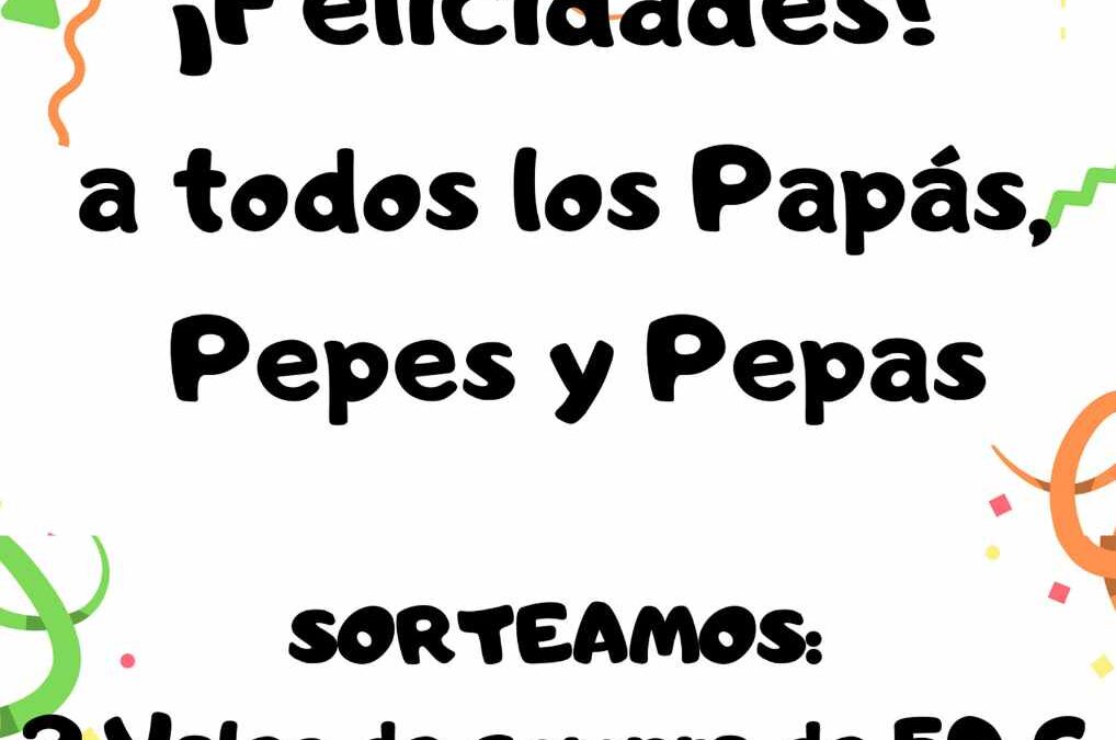 BASES CAMPAÑA ¡FELICIDADES! A TODOS LOS PAPAS, PEPES Y PEPAS